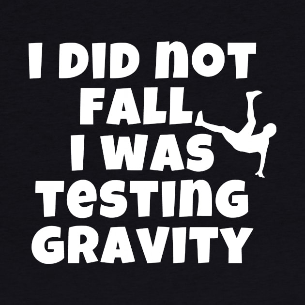 I Did Not Fall I Was Testing Gravity by DANPUBLIC